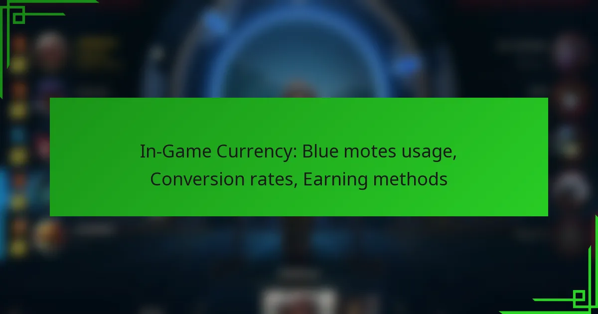In-Game Currency: Blue motes usage, Conversion rates, Earning methods