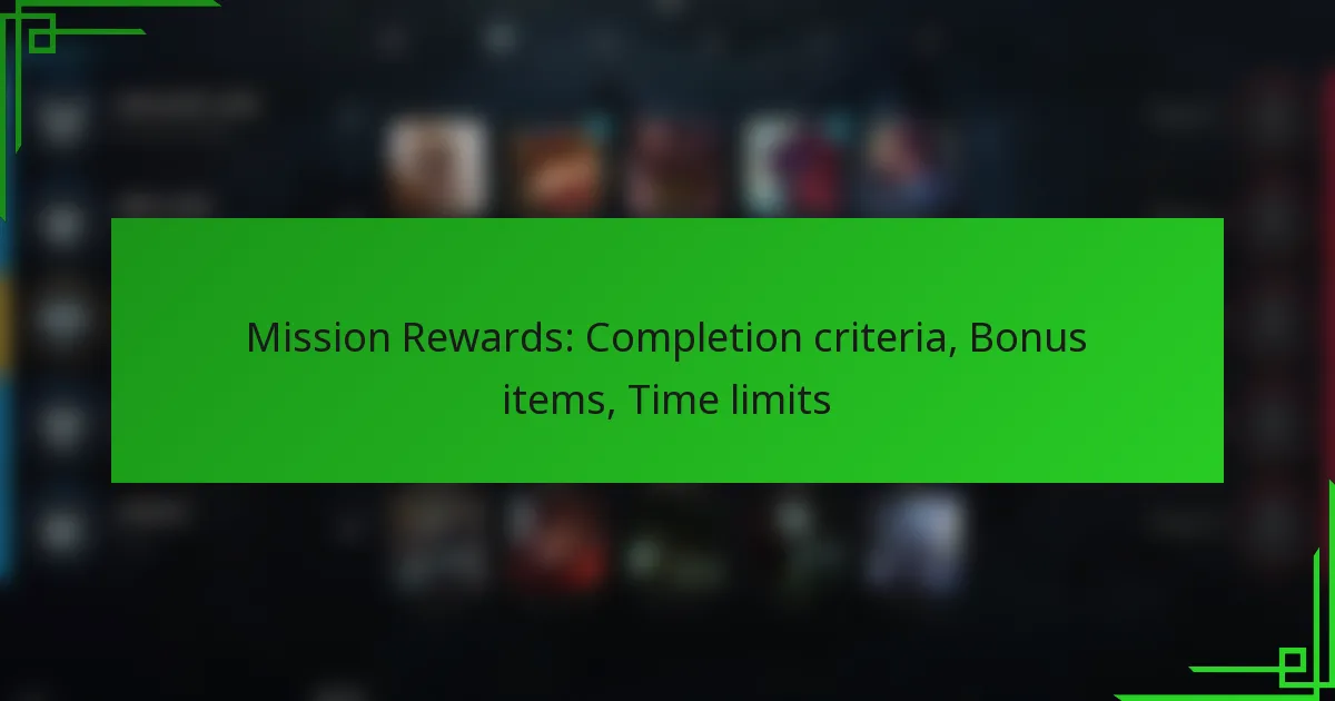 Mission Rewards: Completion criteria, Bonus items, Time limits
