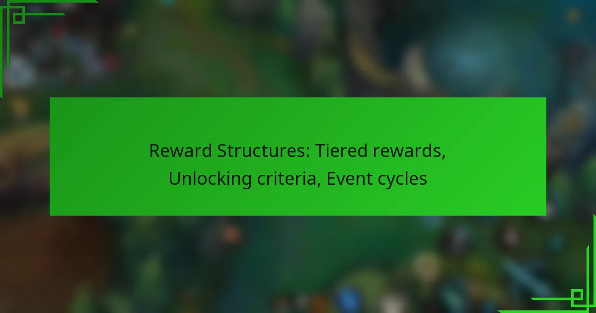 Reward Structures: Tiered rewards, Unlocking criteria, Event cycles