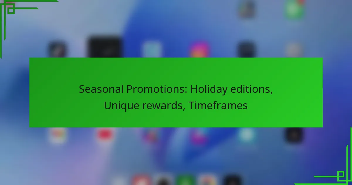Seasonal Promotions: Holiday editions, Unique rewards, Timeframes