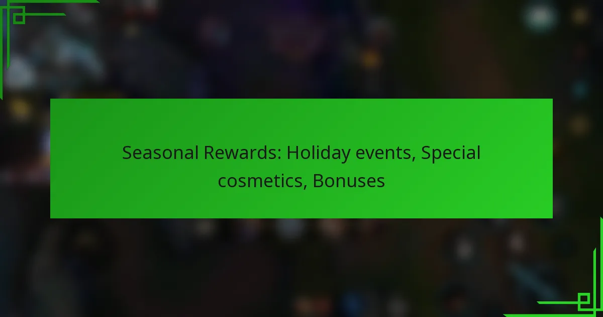 Seasonal Rewards: Holiday events, Special cosmetics, Bonuses
