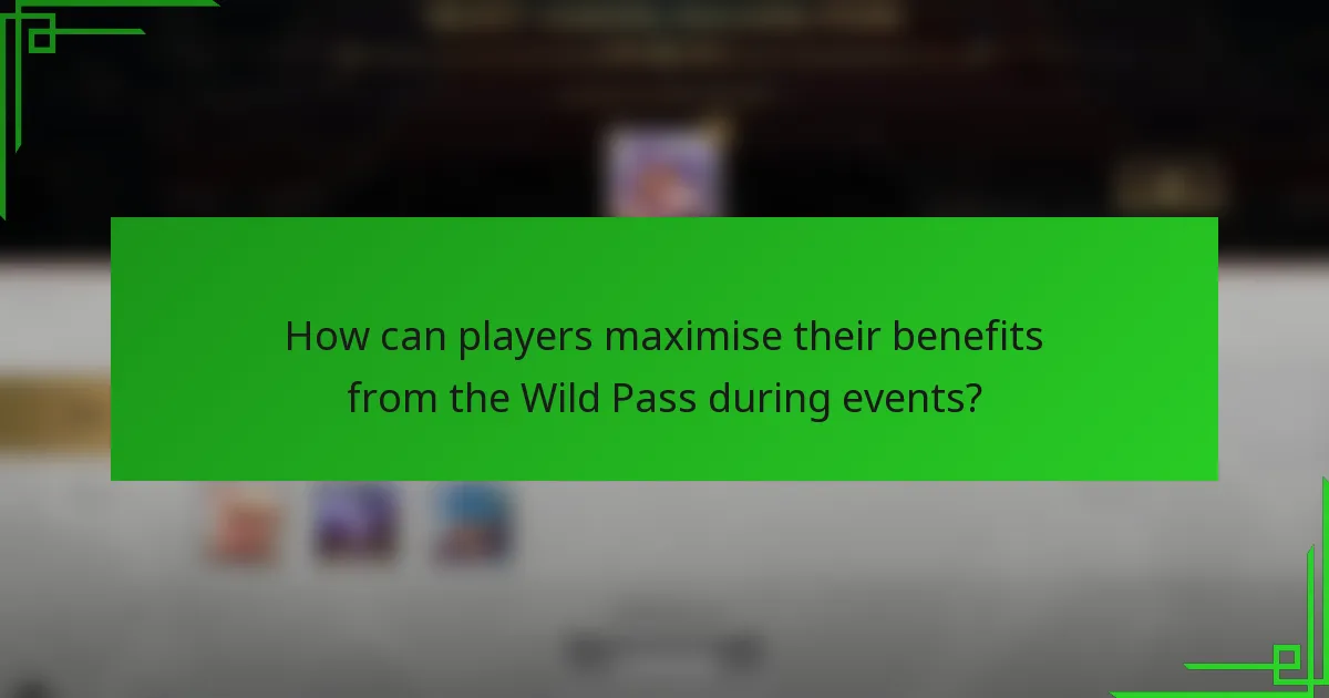 How can players maximise their benefits from the Wild Pass during events?
