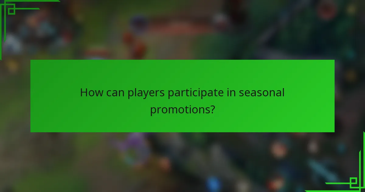 How can players participate in seasonal promotions?