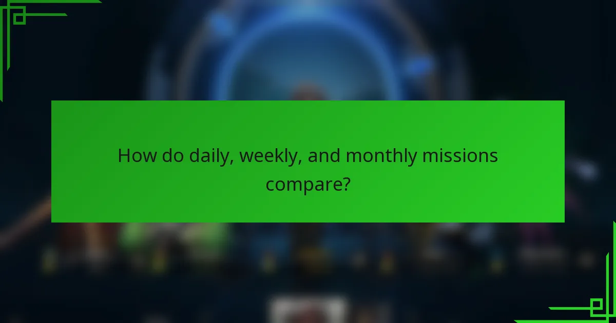 How do daily, weekly, and monthly missions compare?