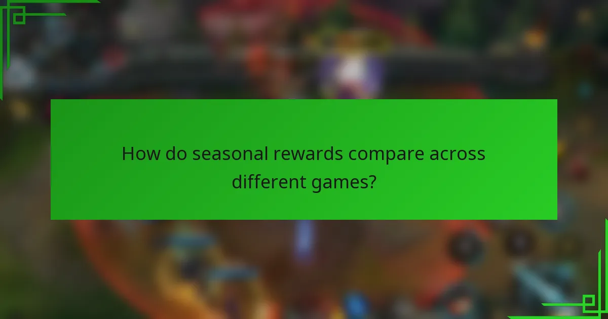 How do seasonal rewards compare across different games?