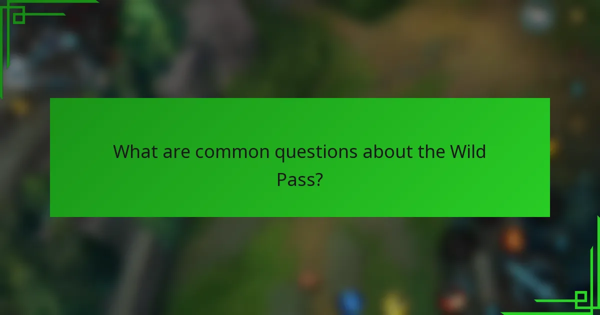 What are common questions about the Wild Pass?