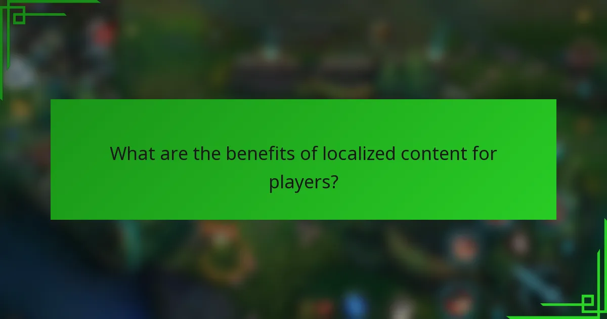 What are the benefits of localized content for players?