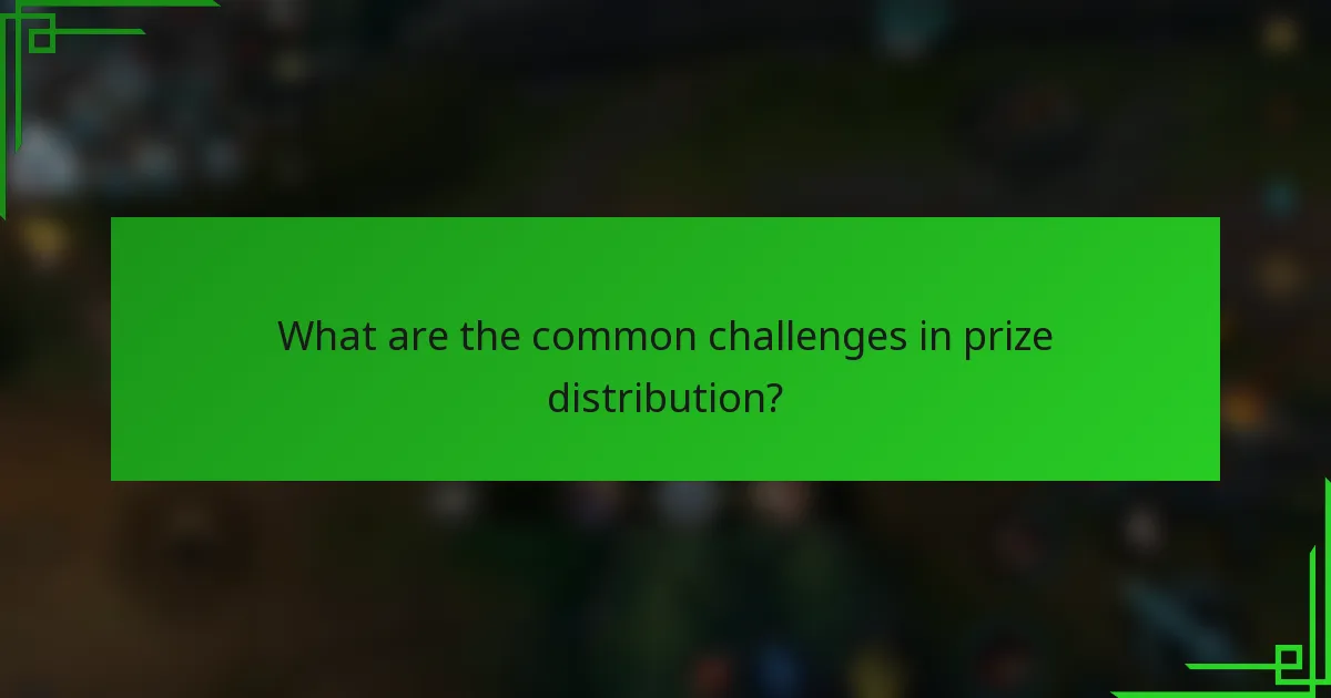 What are the common challenges in prize distribution?