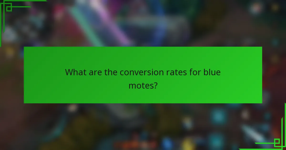 What are the conversion rates for blue motes?