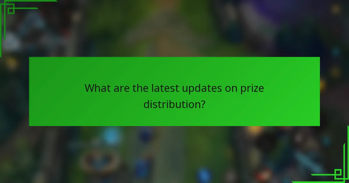 What are the latest updates on prize distribution?