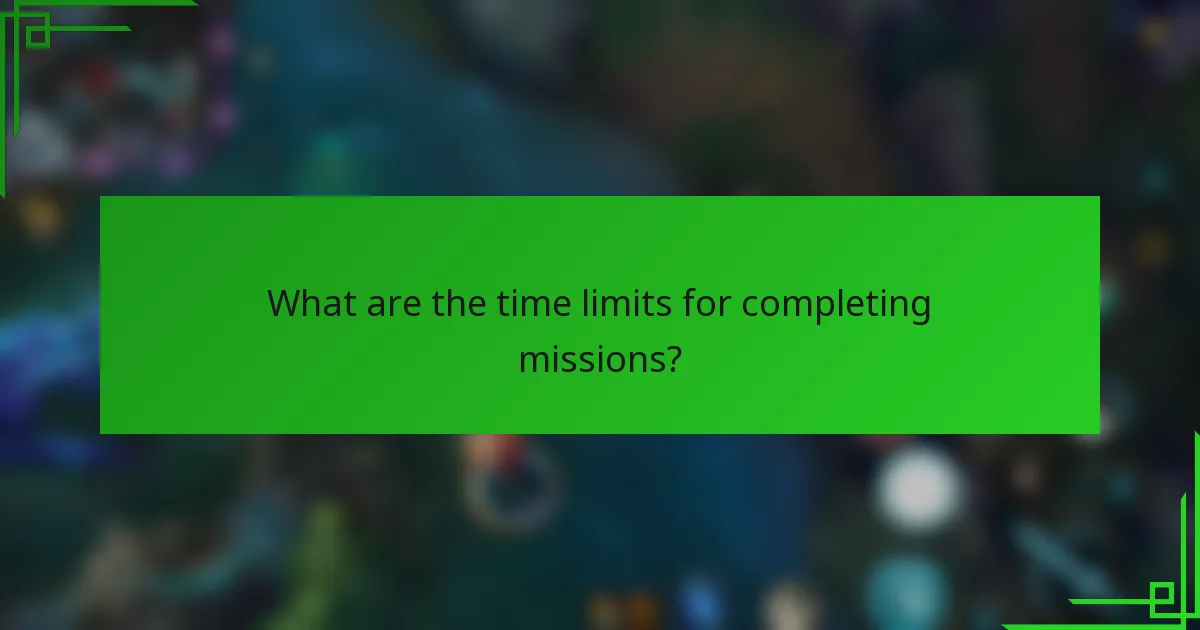 What are the time limits for completing missions?