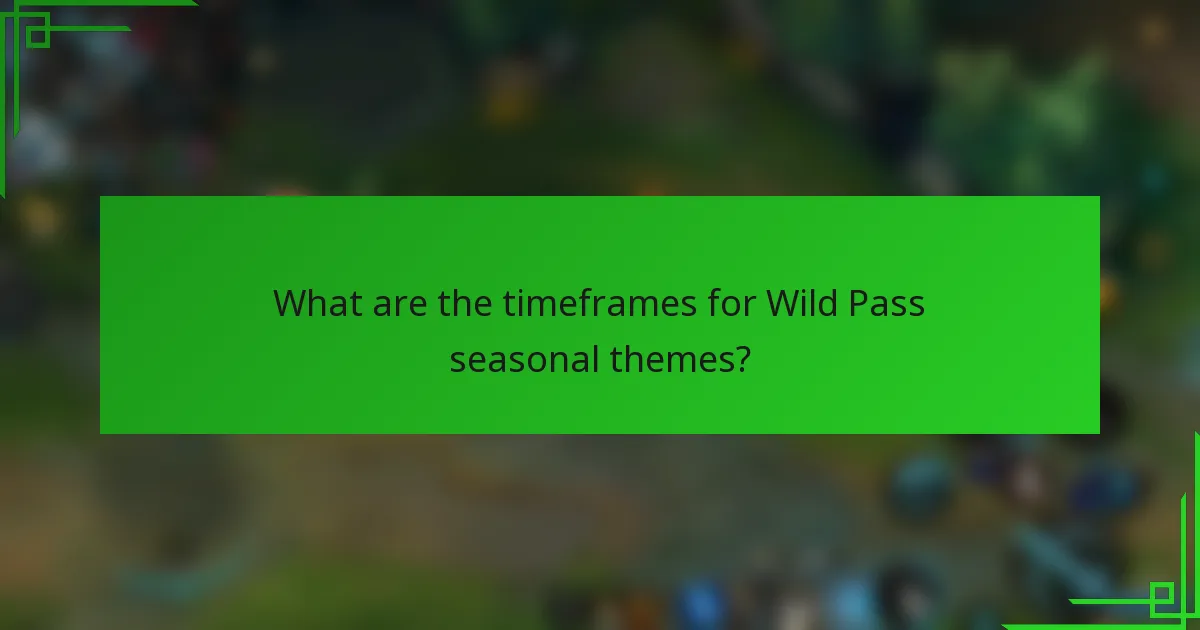 What are the timeframes for Wild Pass seasonal themes?