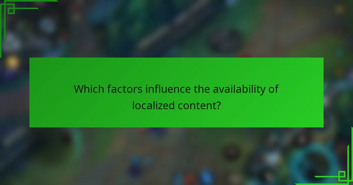 Which factors influence the availability of localized content?