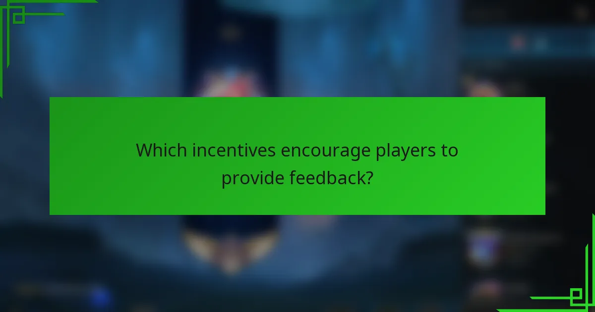 Which incentives encourage players to provide feedback?